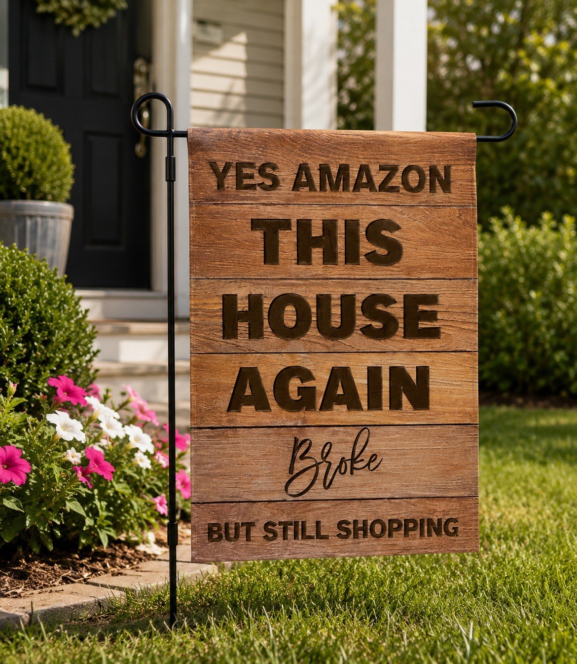 Funny Garden Flag, Yes Amazon This House Again, Broke, but Still Shopping,
